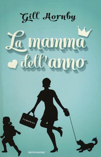 La mamma dell'anno - Gill Hornby - Libro Mondadori 2014, Omnibus | Libraccio.it