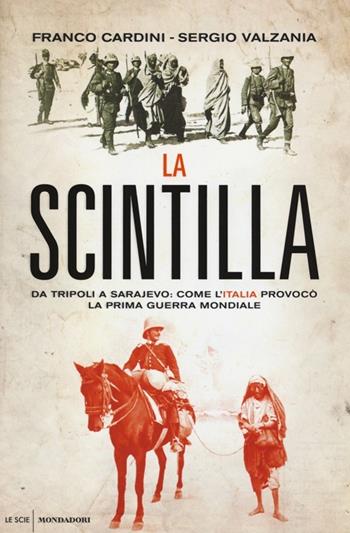 La scintilla. Da Tripoli a Sarajevo: come l'Italia provocò la prima guerra mondiale - Franco Cardini, Sergio Valzania - Libro Mondadori 2014, Le scie | Libraccio.it