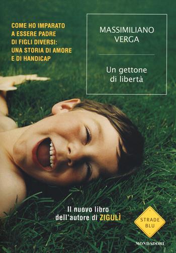 Un gettone di libertà. Come ho imparato a essere padre di figli diversi: una storia di amore e di handicap - Massimiliano Verga - Libro Mondadori 2014, Strade blu. Non Fiction | Libraccio.it