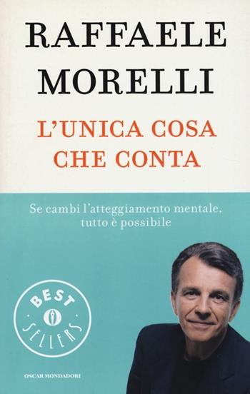 L' unica cosa che conta - Raffaele Morelli - Libro Mondadori 2014, Oscar bestsellers | Libraccio.it