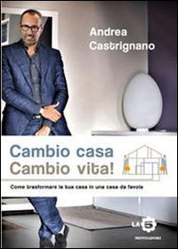 Cambio casa, cambio vita! - Andrea Castrignano - Libro Mondadori 2014, Comefare | Libraccio.it