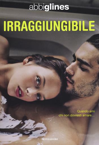 Irraggiungibile - Abbi Glines - Libro Mondadori 2014, Chrysalide | Libraccio.it