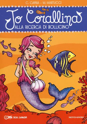 Alla ricerca di Bollicino. Jo Corallina. Vol. 6 - Carolina Capria, Mariella Martucci - Libro Mondadori 2014, Geki Junior | Libraccio.it