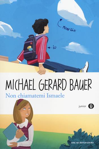 Non chiamatemi Ismaele - Michael G. Bauer - Libro Mondadori 2014, Oscar junior | Libraccio.it