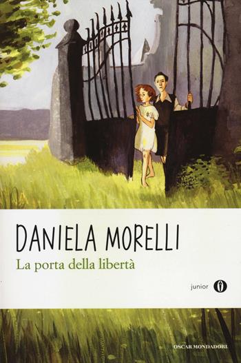 La porta della libertà - Daniela Morelli - Libro Mondadori 2014, Oscar junior | Libraccio.it