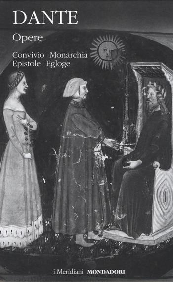 Opere. Vol. 2: Convivio, Monarchia, Epistole, Egloghe. - Dante Alighieri - Libro Mondadori 2014, I Meridiani | Libraccio.it