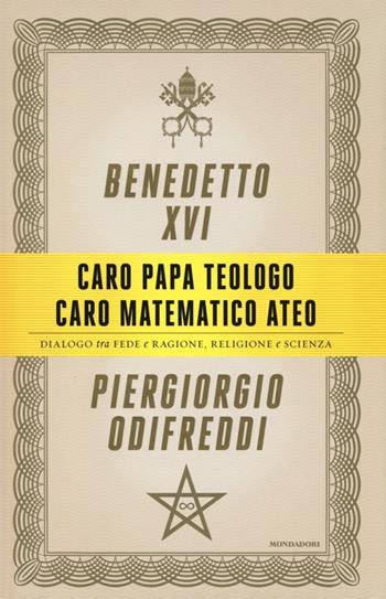 Caro papa teologo, caro matematico ateo. Dialogo tra fede e ragione, religione e scienza - Piergiorgio Odifreddi, Benedetto XVI (Joseph Ratzinger) - Libro Mondadori 2013, Saggistica | Libraccio.it