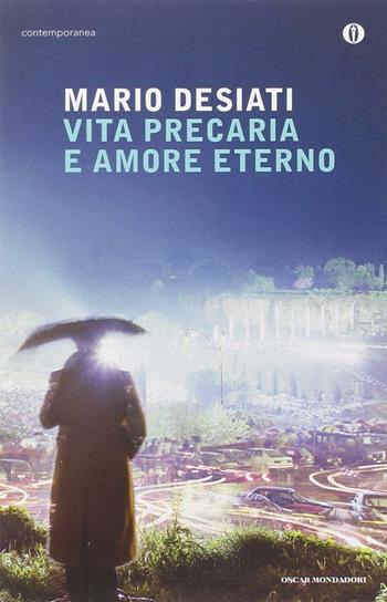 Vita precaria e amore eterno - Mario Desiati - Libro Mondadori 2013, Oscar contemporanea | Libraccio.it