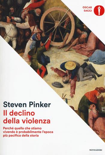 Il declino della violenza. Perché quella che stiamo vivendo è probabilmente l'epoca più pacifica della storia - Steven Pinker - Libro Mondadori 2017, Nuovi oscar saggi | Libraccio.it