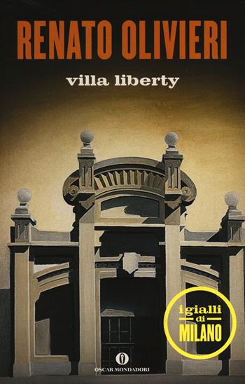 Villa Liberty. I gialli di Milano - Renato Olivieri - Libro Mondadori 2014, Oscar scrittori moderni | Libraccio.it