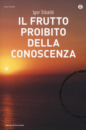 Il frutto proibito della conoscenza - Igor Sibaldi - Libro Mondadori 2014, Oscar nuovi misteri | Libraccio.it
