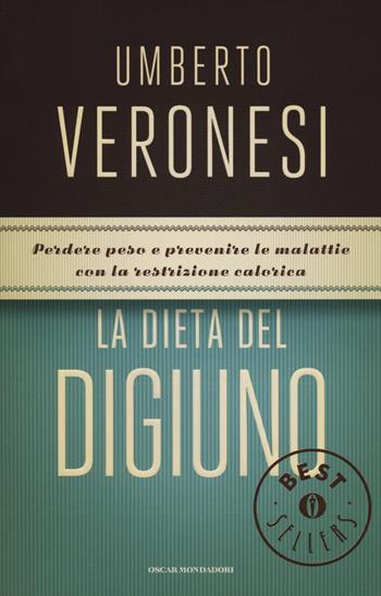 La dieta del digiuno. Ediz. illustrata - Umberto Veronesi - Libro Mondadori 2014, Oscar bestsellers | Libraccio.it