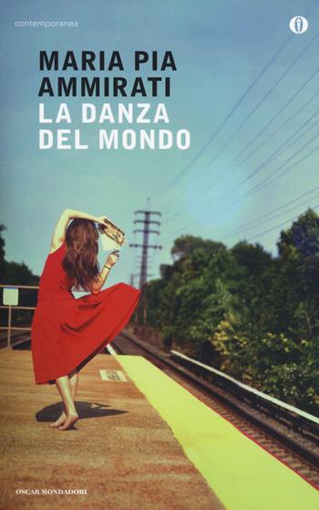 La danza del mondo - Maria Pia Ammirati - Libro Mondadori 2014, Oscar contemporanea | Libraccio.it