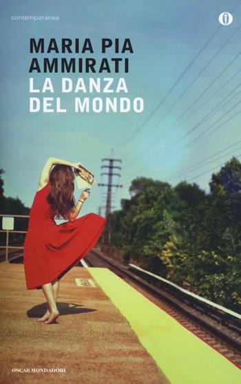 La danza del mondo - Maria Pia Ammirati - Libro Mondadori 2014, Oscar contemporanea | Libraccio.it