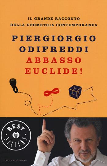 Abbasso Euclide! Il grande racconto della geometria contemporanea. Ediz. illustrata - Piergiorgio Odifreddi - Libro Mondadori 2014, Oscar bestsellers | Libraccio.it