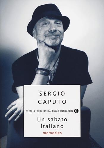 Un sabato italiano. Memories - Sergio Caputo - Libro Mondadori 2013, Piccola biblioteca oscar | Libraccio.it