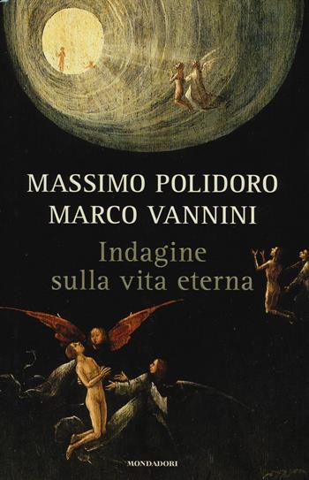 Indagine sulla vita eterna - Massimo Polidoro, Marco Vannini - Libro Mondadori 2014, Saggi | Libraccio.it