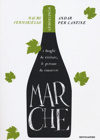 Marche. Andar per cantine. Winestories - Mauro Fermariello - Libro Mondadori 2014, Comefare | Libraccio.it
