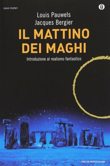 Il mattino dei maghi. Introduzione al realismo fantastico - Louis Pauwels, Jacques Bergier - Libro Mondadori 2013, Oscar nuovi misteri | Libraccio.it