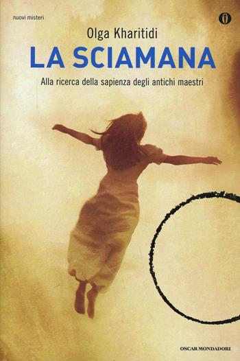 La sciamana - Olga Kharitidi - Libro Mondadori 2014, Oscar nuovi misteri | Libraccio.it