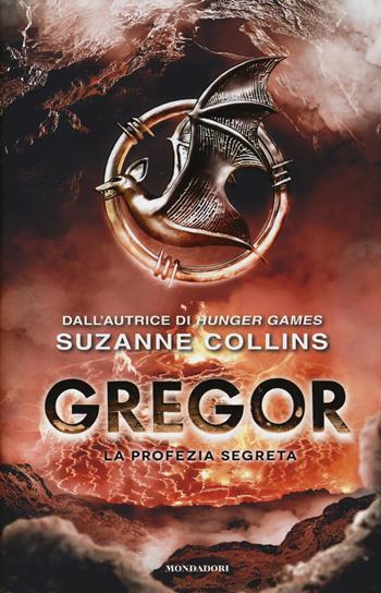 La profezia segreta. Gregor. Vol. 4 - Suzanne Collins - Libro Mondadori 2014 | Libraccio.it