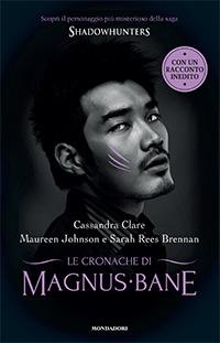 Le Cronache di Magnus Bane. Shadowhunters - Cassandra Clare, Maureen Johnson, Sarah Rees Brennan - Libro Mondadori 2014, Chrysalide | Libraccio.it