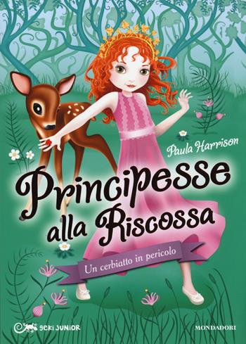 Un cerbiatto in pericolo. Principesse alla riscossa. Vol. 1 - Paula Harrison - Libro Mondadori 2014, Geki Junior | Libraccio.it