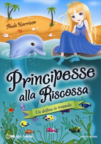 Un delfino in trappola. Principesse alla riscossa. Vol. 2 - Paula Harrison - Libro Mondadori 2014, Geki Junior | Libraccio.it