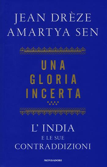 Una gloria incerta. L'India e le sue contraddizioni - Amartya K. Sen, Jean Drèze - Libro Mondadori 2014, Saggi | Libraccio.it