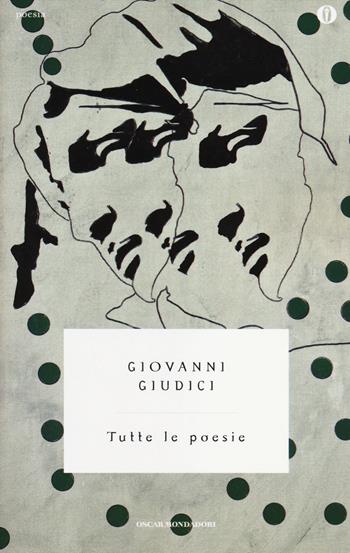 Tutte le poesie - Giovanni Giudici - Libro Mondadori 2014, Oscar poesia | Libraccio.it