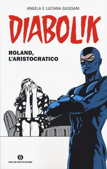 Diabolik. Roland, l'aristocratico - Angela Giussani, Luciana Giussani - Libro Mondadori 2014, Oscar scrittori moderni | Libraccio.it