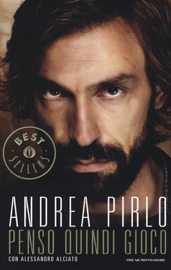 Penso quindi gioco - Andrea Pirlo, Alessandro Alciato - Libro Mondadori 2014, Oscar bestsellers | Libraccio.it