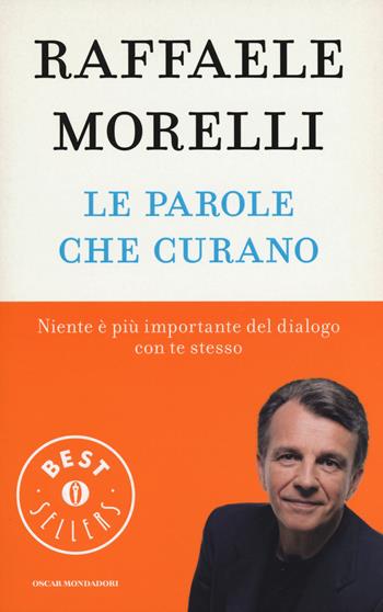Le parole che curano - Raffaele Morelli - Libro Mondadori 2014, Oscar bestsellers | Libraccio.it