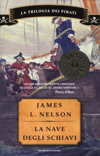 La nave degli schiavi. La trilogia dei pirati - James L. Nelson - Libro Mondadori 2014, Oscar bestsellers | Libraccio.it