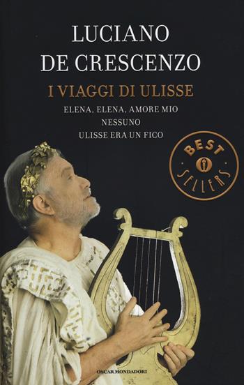 I viaggi di Ulisse: Elena, Elena, amore mio-Nessuno-Ulisse era un fico - Luciano De Crescenzo - Libro Mondadori 2014, Oscar grandi bestsellers | Libraccio.it