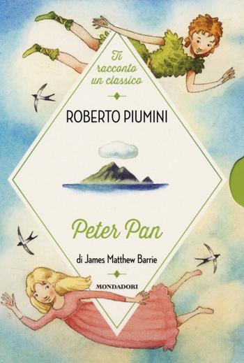 Peter Pan di James Matthew Barrie - Roberto Piumini - Libro Mondadori 2014, Ti racconto un classico | Libraccio.it