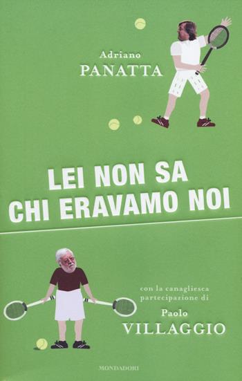 Lei non sa chi eravamo noi - Adriano Panatta, Paolo Villaggio - Libro Mondadori 2014, Ingrandimenti | Libraccio.it