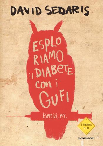 Esploriamo il diabete con i gufi - David Sedaris - Libro Mondadori 2014, Strade blu | Libraccio.it