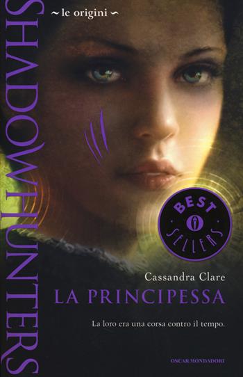 La principessa. Le origini. Shadowhunters - Cassandra Clare - Libro Mondadori 2014, Oscar bestsellers | Libraccio.it