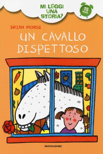 Un cavallo dispettoso. Mi leggi una storia? Ediz. illustrata - Brian Morse, Nick Sharratt - Libro Mondadori 2014 | Libraccio.it