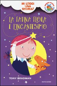 La fatina Flora e l'incantesimo. Mi leggi una storia? Ediz. illustrata - Tony Bradman - Libro Mondadori 2014 | Libraccio.it