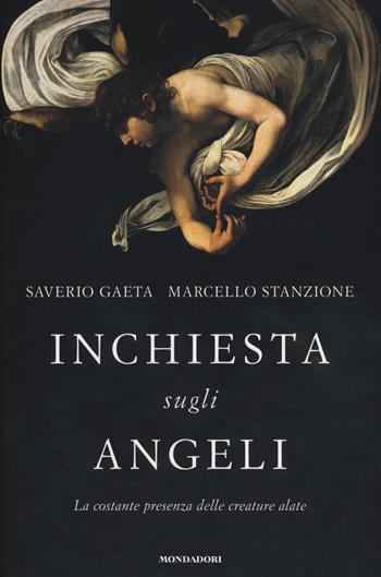 Inchiesta sugli angeli. La costante presenza delle creature alate - Saverio Gaeta, Marcello Stanzione - Libro Mondadori 2014 | Libraccio.it