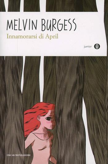 Innamorarsi di April - Melvin Burgess - Libro Mondadori 2014, Oscar junior | Libraccio.it