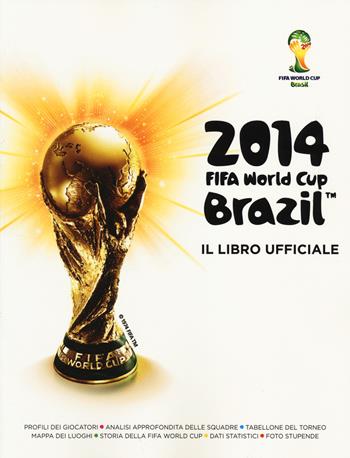 Fifa World Cup Brazil 2014. Il libro ufficiale  - Libro Mondadori 2014 | Libraccio.it