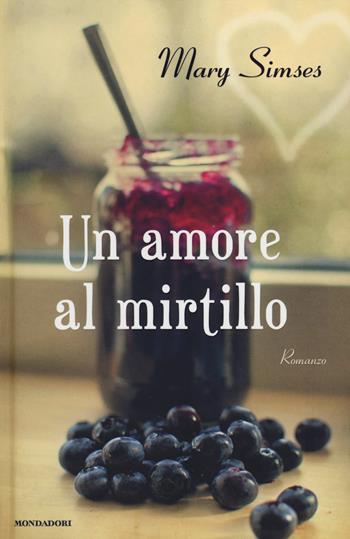 Un amore al mirtillo - Mary Simses - Libro Mondadori 2014, Omnibus | Libraccio.it