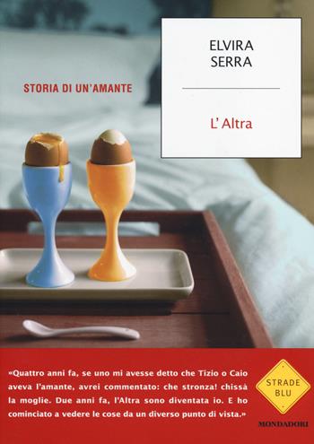 L'Altra. Storia di un'amante - Elvira Serra - Libro Mondadori 2014, Strade blu. Non Fiction | Libraccio.it