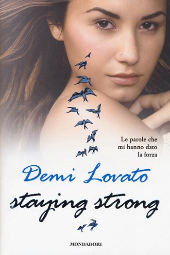 Staying strong. Le parole che mi hanno dato la forza - Demi Lovato - Libro Mondadori 2014, Ingrandimenti | Libraccio.it