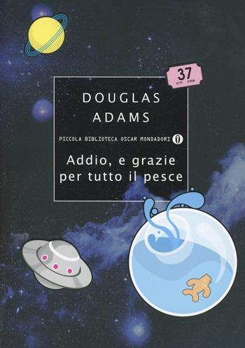 Addio, e grazie per tutto il pesce - Douglas Adams - Libro Mondadori 2014, Piccola biblioteca oscar | Libraccio.it