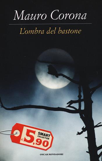 L' ombra del bastone - Mauro Corona - Libro Mondadori 2014, Oscar Smart Collection | Libraccio.it