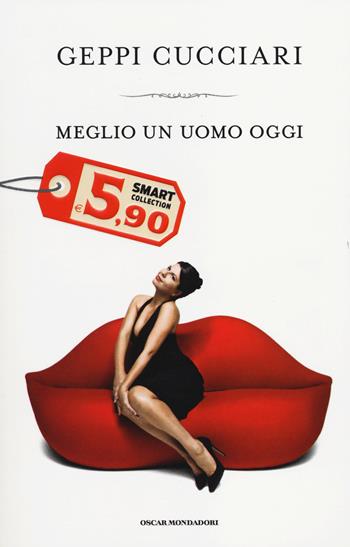 Meglio un uomo oggi - Geppi Cucciari - Libro Mondadori 2014, Oscar Smart Collection | Libraccio.it